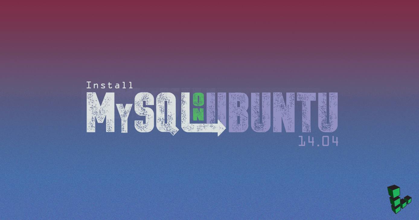 Install MySQL on Ubuntu 14.04 Install MySQL on Ubuntu 14.04